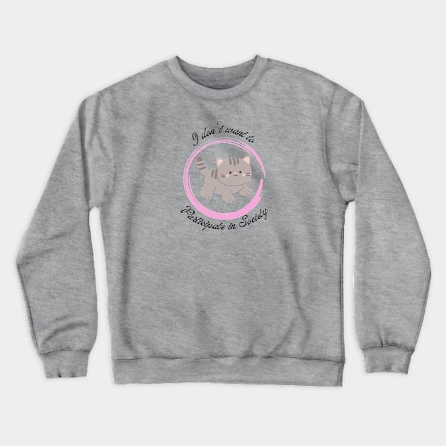 I dont want to participate in Society Kitten 3 Crewneck Sweatshirt by TrapperWeasel